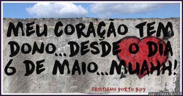 meu coração tem dono...desde o dia 6 de maio...muahh!