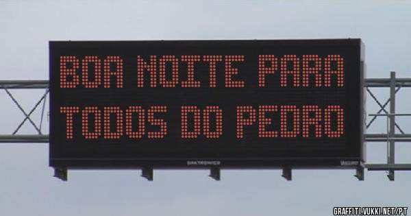 Boa noite para todos do pedro