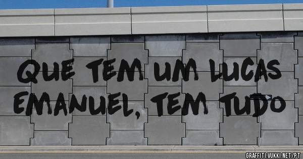 Que tem um Lucas Emanuel, tem tudo