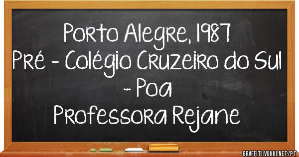 Porto Alegre, 1987 
Pré - Colégio Cruzeiro do Sul - Poa
Professora Rejane