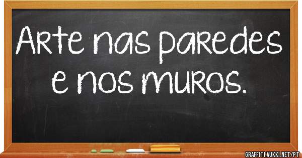 Arte nas paredes e nos muros.
