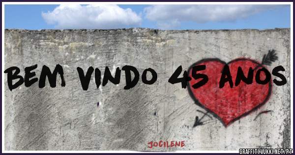 Bem vindo 45 anos