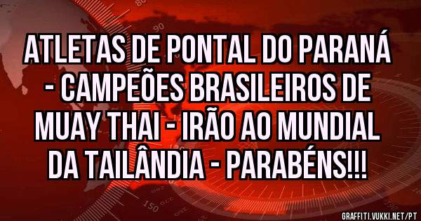 Atletas de Pontal do Paraná - Campeões Brasileiros de MUAY THAI - Irão ao Mundial da Tailândia - Parabéns!!!