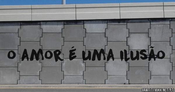 o amor é uma ilusão 