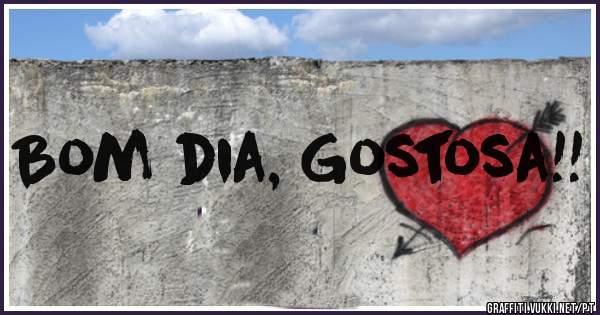Bom dia, Gostosa!!