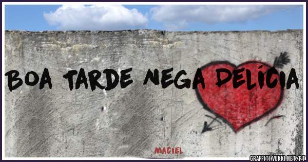 Boa Tarde Nega Delícia