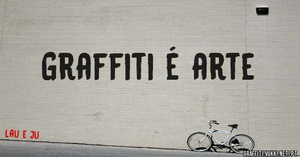 Graffiti é arte