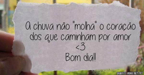 A chuva não ''molha'' o coração dos que caminham por amor <3
      Bom dia!!