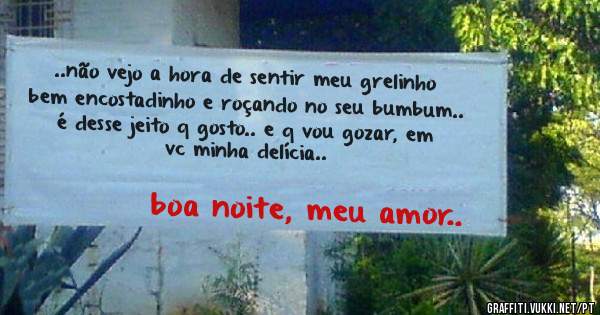 ..não vejo a hora de sentir meu grelinho bem encostadinho e roçando no seu bumbum.. é desse jeito q gosto.. e q vou gozar, em vc minha delícia..