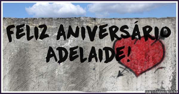 Feliz aniversário
Adelaide!