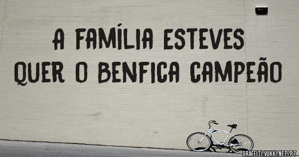 A família Esteves  quer o Benfica campeão 