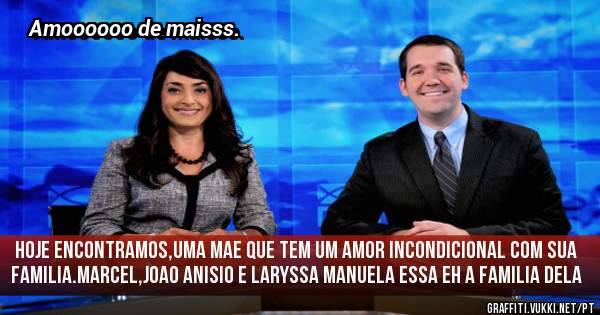 Hoje encontramos,uma mae que tem um amor incondicional com sua familia.marcel,Joao anisio e Laryssa manuela essa eh a familia dela
