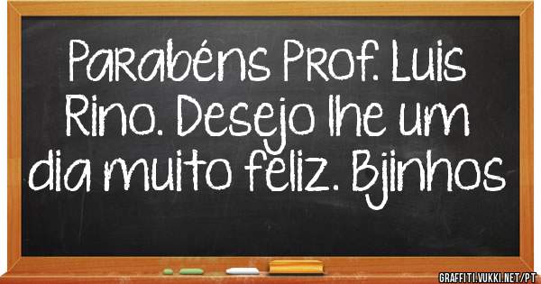 Parabéns Prof. Luis Rino. Desejo lhe um dia muito feliz. Bjinhos
