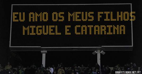 Eu amo os meus filhos Miguel e Catarina 