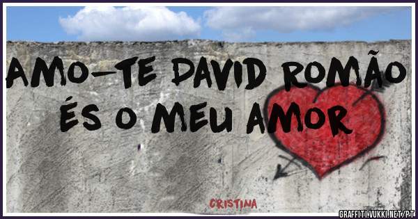Amo-te David Romão és o meu amor