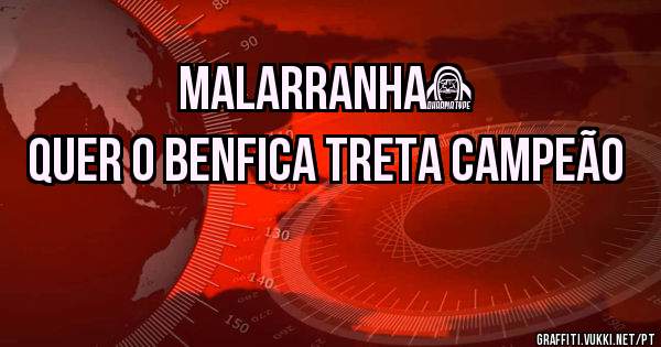 Malarranha​
Quer o Benfica Treta campeão 