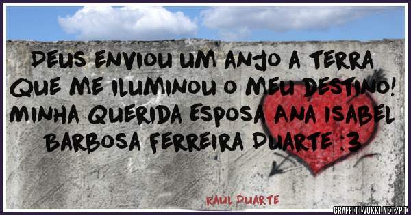 Deus enviou um anjo a terra que me iluminou o meu destino!
Minha Querida Esposa Ana Isabel Barbosa Ferreira Duarte :3