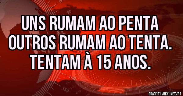 Uns rumam ao penta
Outros rumam ao tenta.
Tentam à 15 anos.