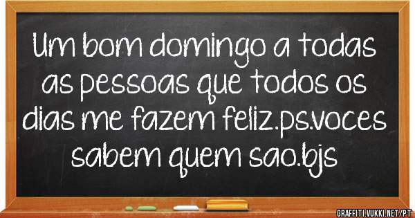 Um bom domingo a todas as pessoas que todos os dias me fazem feliz.ps.voces sabem quem sao.bjs