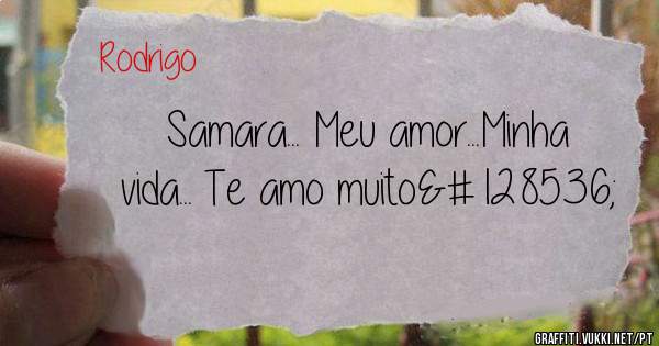 Samara... Meu amor...Minha vida... Te amo muito😘