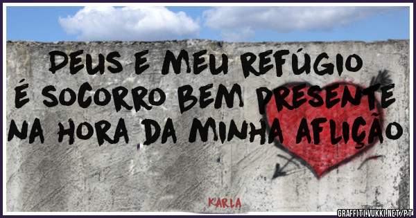 Deus e meu refúgio é socorro bem presente na hora da minha aflição 