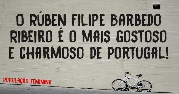 O Rúben Filipe Barbedo Ribeiro é o mais gostoso e charmoso de Portugal!