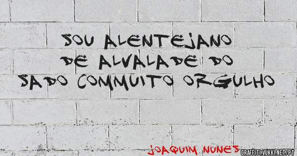 Sou alentejano de Alvalade do sado commuito orgulho