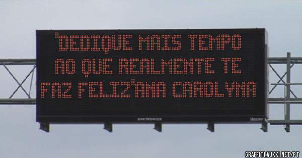 ''Dedique mais tempo ao que realmente te faz FELIZ''Ana Carolyna