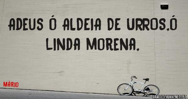 Adeus ó ALDEIA DE URROS,ó linda morena,