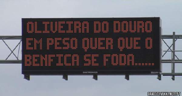 Oliveira do Douro em peso quer que o Benfica se foda......