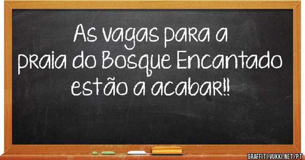 As vagas para a praia do Bosque Encantado estão a acabar!!