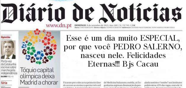 Esse é um dia muito ESPECIAL, por que você PEDRO SALERNO, nasceu nele. Felicidades Eternas!!! Bjs Cacau