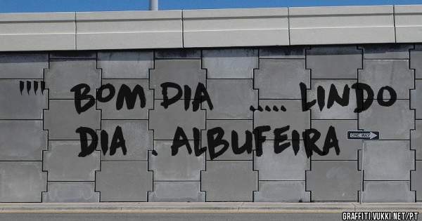 ''''  BOM DIA   ..... Lindo dia  . Albufeira