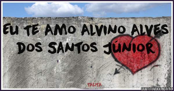 Eu Te Amo Alvino Alves dos Santos Júnior