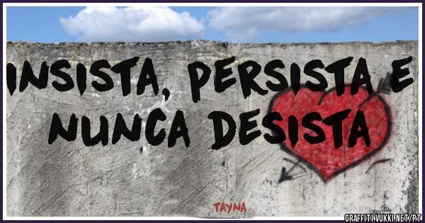 insista, persista e nunca desista