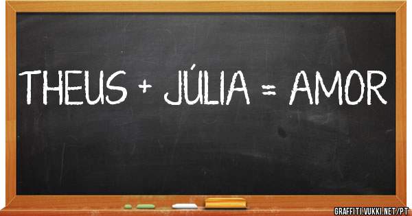 THEUS + JÚLIA = AMOR