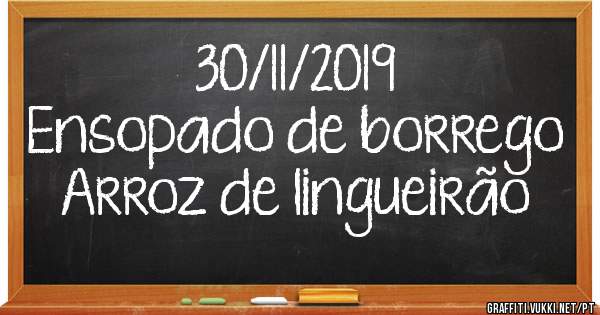 30/11/2019
Ensopado de borrego
Arroz de lingueirão