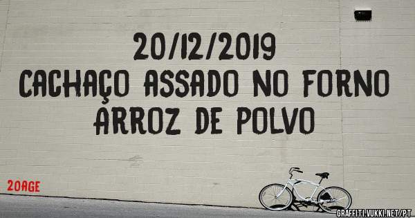 20/12/2019
Cachaço assado no forno
Arroz de polvo 