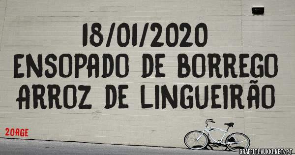 18/01/2020
Ensopado de borrego 
Arroz de lingueirão 
