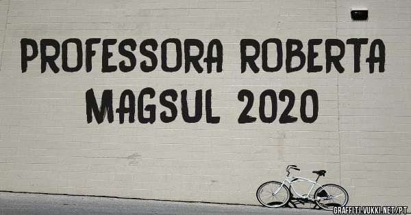 PROFESSORA ROBERTA
MAGSUL 2020