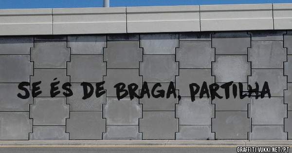Se és de Braga, partilha 