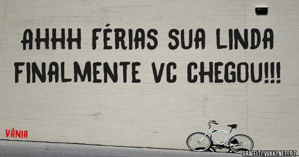 Ahhh Férias sua linda finalmente vc chegou!!!