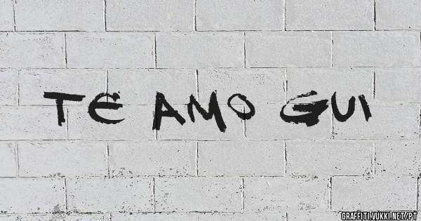 Te Amo Gui