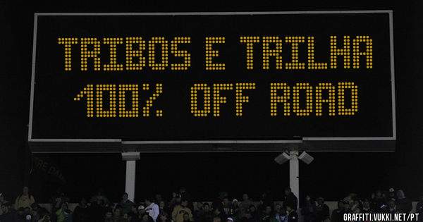 TRIBOS E TRILHA
100% OFF ROAD