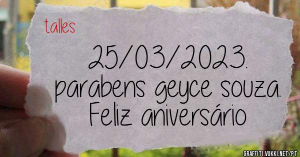                25/03/2023.                          
       parabens geyce souza.               
           Feliz aniversário 