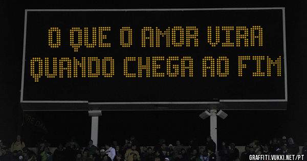 o que o amor vira quando chega ao fim