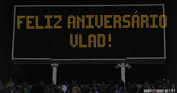 Feliz aniversário Vlad!