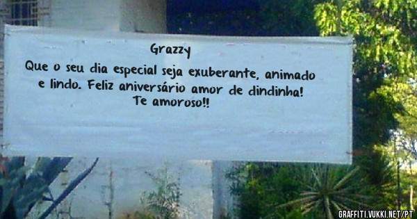  
Grazzy
Que o seu dia especial seja exuberante, animado e lindo. Feliz aniversário amor de dindinha! Te amoroso!!