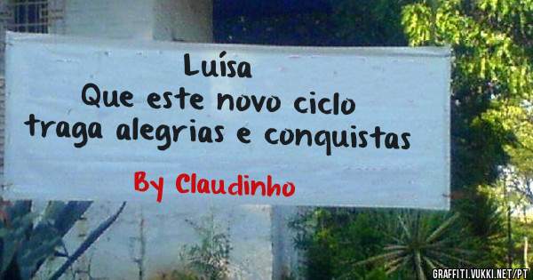             Luísa
Que este novo ciclo
 traga alegrias e conquistas