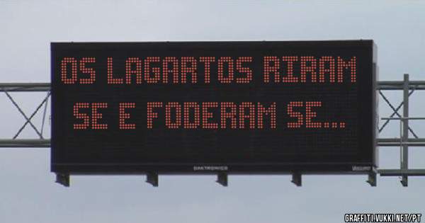 Os lagartos riram se e foderam se...